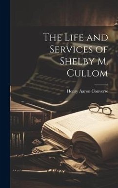 The Life and Services of Shelby M. Cullom - Converse, Henry Aaron