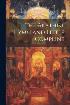 The Akathist Hymn and Little Compline - Anonymous