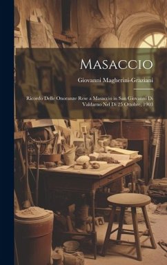 Masaccio: Ricordo Delle Onoranze Rese a Masaccio in San Giovanni Di Valdarno Nel Di 25 Ottobre, 1903 - Magherini-Graziani, Giovanni