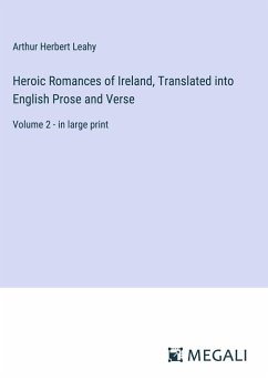 Heroic Romances of Ireland, Translated into English Prose and Verse - Leahy, Arthur Herbert