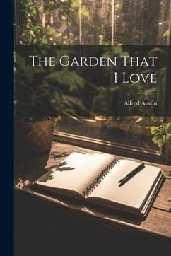 The Garden That I Love - Austin, Alfred