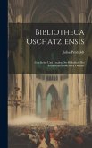 Bibliotheca Oschatziensis: Geschichte Und Catalog Der Bibliothek Des Franciscanerklosters Zu Oschatz