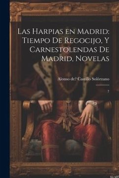 Las Harpias en Madrid: Tiempo de regocijo, y Carnestolendas de Madrid, novelas: 7 - Castillo Solórzano, Alonso de