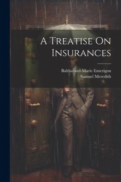 A Treatise On Insurances - Emerigon, Balthazard-Marie; Meredith, Samuel