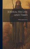 Joshua, his Life and Times