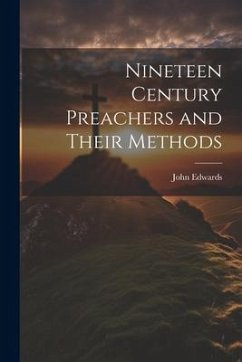 Nineteen Century Preachers and Their Methods - Edwards, John