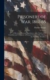 Prisoners of War, 1861-65: A Record of Personal Experiences, and a Study of the Condition and Treatment of Prisoners On Both Sides During the War