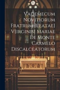 Vademecum Novitiorum Fratrum B[eatae] V[irginis] Mariae De Monte Carmelo Discalceatorum - Anonymous