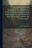 Remarques D'un Seigneur Polonois [le Comte Poniatowski] Sur L'histoire De Charles Xii, Roi De Suède, Par M. De Voltaire...