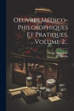 Oeuvres Médico-philosophiques Et Pratiques, Volume 2... - Stahl, Georg Ernst; Blondin, T.