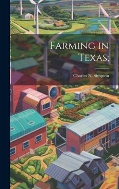Farming in Texas; - Simpson, Charles N. [From Old Catalog]