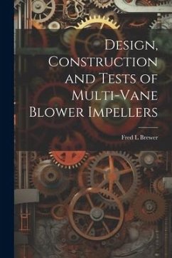 Design, Construction and Tests of Multi-vane Blower Impellers - Brewer, Fred L