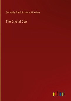 The Crystal Cup - Atherton, Gertrude Franklin Horn