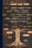 Généalogie De La Famille T'serclaes, Extraite Du Dictionnaire Généalogique Et Héraldique Des Familles Nobles De Belgique...