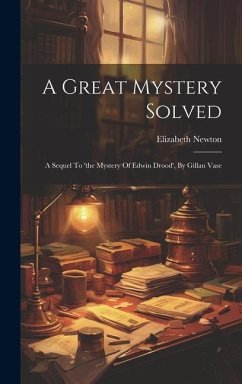 A Great Mystery Solved: A Sequel To 'the Mystery Of Edwin Drood', By Gillan Vase - (Novelist )., Elizabeth Newton