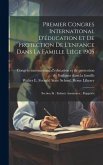 Premier Congres International D'éducation Et De Protection De L'enfance Dans La Famille Liège 1905: Section Iii: Enfants Anormaux: Rapports