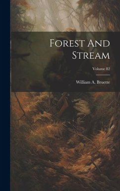 Forest And Stream; Volume 82 - Bruette, William A.