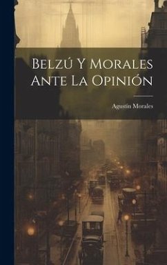 Belzú Y Morales Ante La Opinión - Morales, Agustín