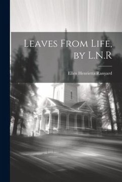 Leaves From Life, by L.N.R - Ranyard, Ellen Henrietta