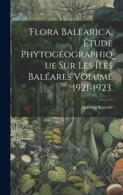 Flora balearica, étude phytogéographique sur les íles Baléares Volume 1921-1923. - Knoche, Herman