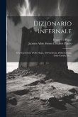 Dizionario Infernale: Ossi Esposizione Della Magia, Dell'alchimia, Dell'astrologia, Della Cabala, Etc...