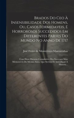 Brados Do Ceo À Insensibilidade Dos Homens, Ou, Casos Formidaveis, E Horrorosos Succedidos Em Differentes Partes Do Mundo No Anno De 1717: Com Hum Dis