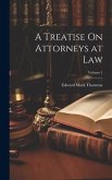 A Treatise On Attorneys at Law; Volume 1