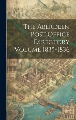 The Aberdeen Post Office Directory Volume 1835-1836 - Anonymous