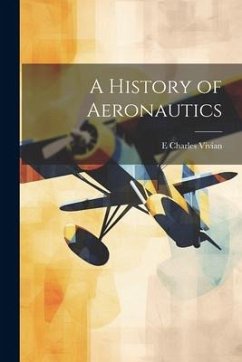 A History of Aeronautics - Vivian, E. Charles