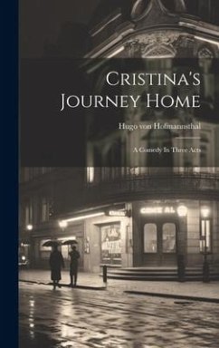 Cristina's Journey Home: A Comedy In Three Acts - Hofmannsthal, Hugo Von