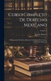 Curso Completo De Derecho Mexicano: Ó, Exposición Filosófica, Histórica Y Doctrinal De Toda La Legislación Mexicana; Volume 2