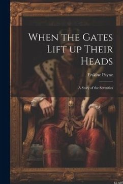When the Gates Lift up Their Heads: A Story of the Seventies - Payne, Erskine