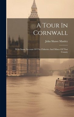 A Tour In Cornwall: With Some Account Of The Fisheries And Mines Of That County - Manley, John Shawe