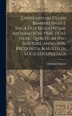 Christophori Clavii Bambergensis E Societate Iesu, Epitome Arithmeticae Practicae Nunc Quinto Ab Ipso Auctore Anno 1606. Recognita, & Multis in Locis