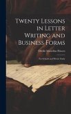 Twenty Lessons in Letter Writing and Business Forms: For Schools and Private Study