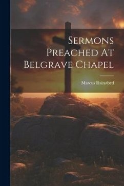 Sermons Preached At Belgrave Chapel - Rainsford, Marcus