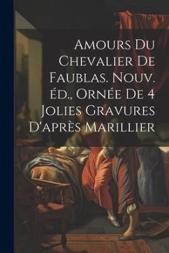 Amours du chevalier de Faublas. Nouv. éd., ornée de 4 jolies gravures d'après Marillier - Anonymous