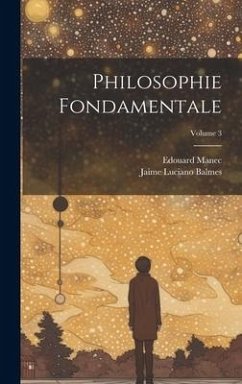 Philosophie Fondamentale; Volume 3 - Balmes, Jaime Luciano; Manec, Edouard