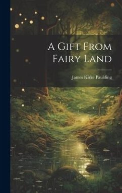 A Gift From Fairy Land - Paulding, James Kirke
