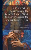 Le Culte & Le Patronage De Sainte Anne, Mere Tres-glorieuse De Marie Immaculee