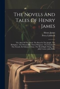 The Novels And Tales Of Henry James: The Altar Of The Dead. The Beast In The Jungle. The Birthplace. The Private Life. Owen Wingrave. The Friends Of T - James, Henry; Lubbock, Percy