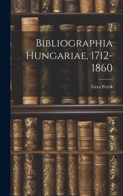 Bibliographia Hungariae, 1712-1860 - Petrik, Géza