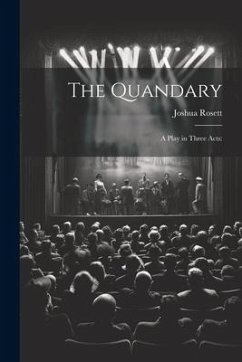 The Quandary: A Play in Three Acts: - Rosett, Joshua