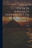 Choix De Sermons Et Discours De S. Ém. Mgr Philarète, Volume 1...