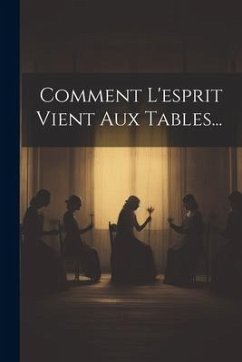 Comment L'esprit Vient Aux Tables... - Anonymous