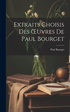 Extraits Choisis Des OEuvres De Paul Bourget - Bourget, Paul