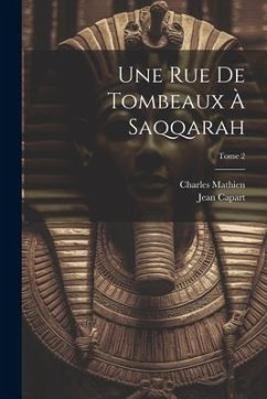 Une rue de tombeaux à Saqqarah; Tome 2 - Capart, Jean; Mathien, Charles