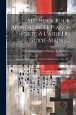 Méthode Pour Apprendre Le Piano-forte À L'aide Du Guide-mains ...: Suivie De Douze Etudes, Par Fréd. Kalkbrenner: Op. 108...
