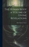 The Human Body a Volume of Divine Revelations