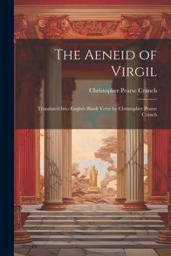 The Aeneid of Virgil; Translated Into English Blank Verse by Christopher Pearse Cranch - Cranch, Christopher Pearse